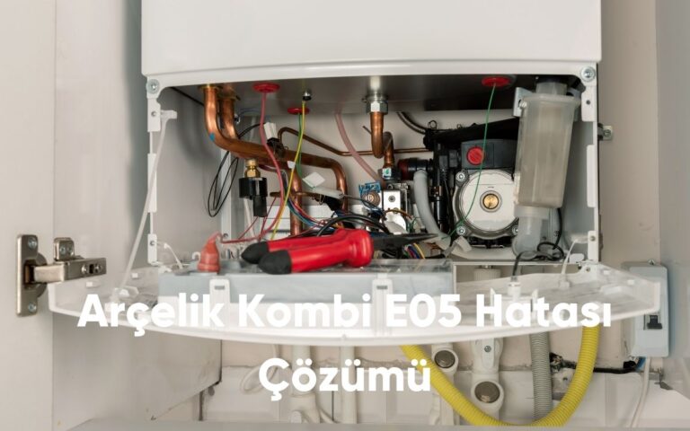 Arçelik Kombi E05 Hatası Çözümü