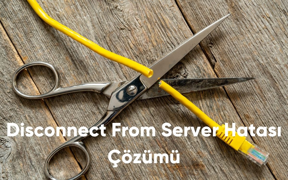 Disconnect From Server Hatası Çözümü