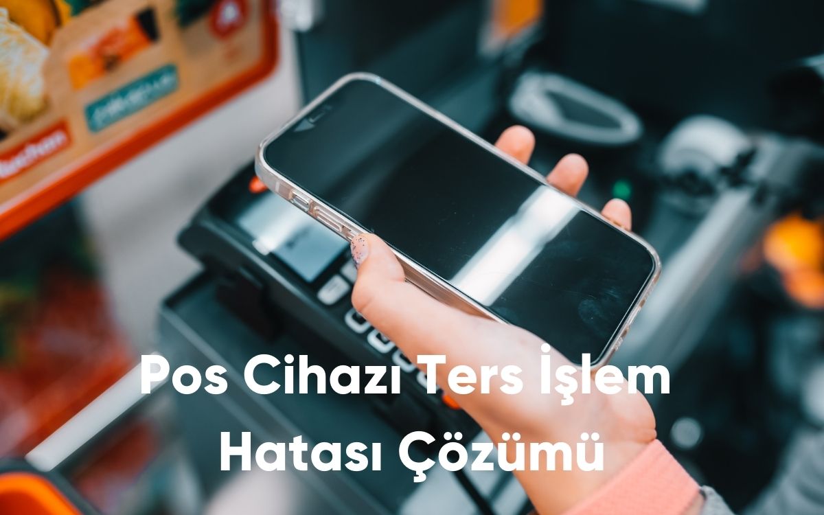 Pos Cihazı Ters İşlem Hatası Çözümü